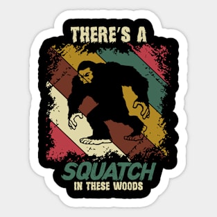 Bigfoot, Theres A Squatch In These Woods Sticker